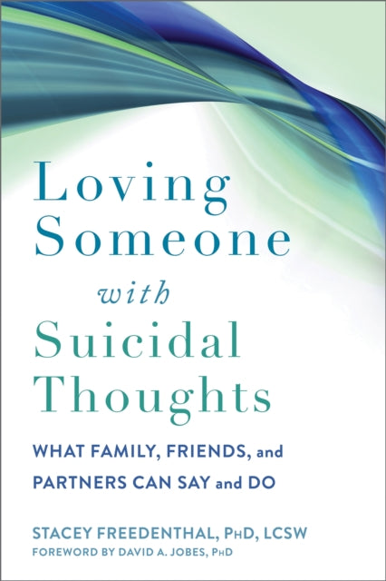 Loving Someone with Suicidal Thoughts - What Family, Friends, and Partners Can Say and Do