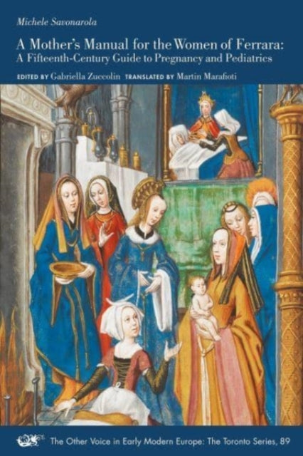 Mother's Manual for the Women of Ferrara – A Fifteenth–Century Guide to Pregnancy and Pediatrics