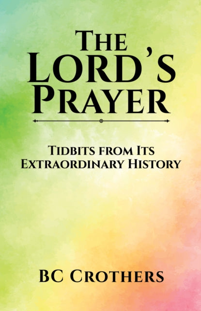 Lord's Prayer - Tidbits from Its Extraordinary History