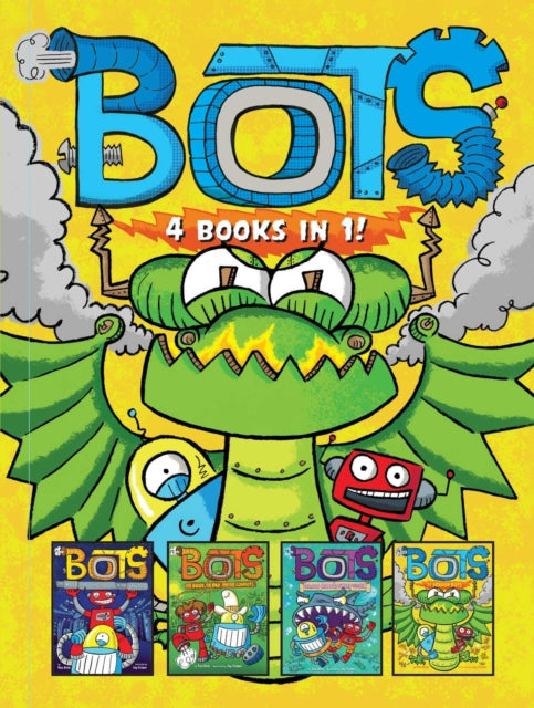 Bots 4 Books in 1! - The Most Annoying Robots in the Universe; The Good, the Bad, and the Cowbots; 20,000 Robots Under the Sea; The Dragon Bots