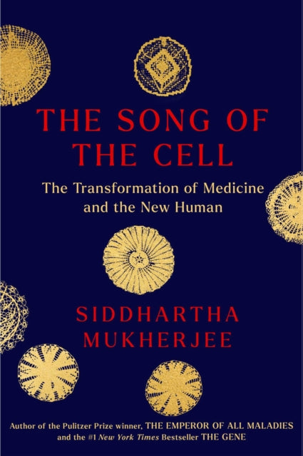 The Song of the Cell - An Exploration of Medicine and the New Human