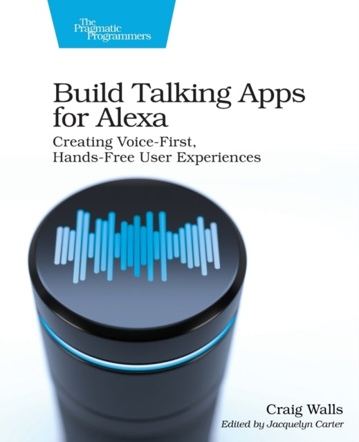 Build Talking Apps for Alexa - Creating Voice-First, Hands-Free User Experiences