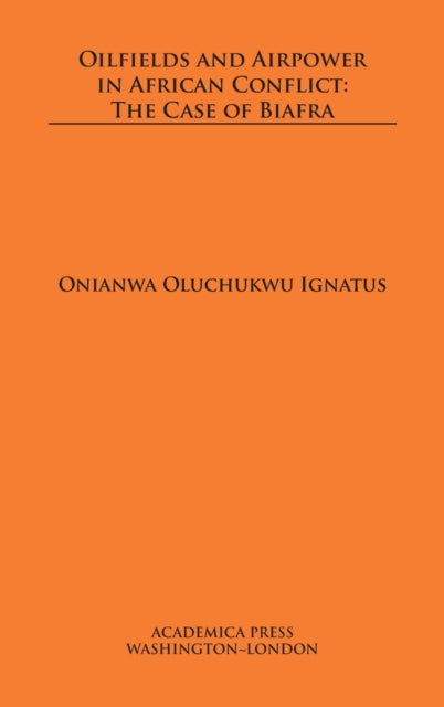 Oilfields and Airpower in African Conflict - The Case of Biafra