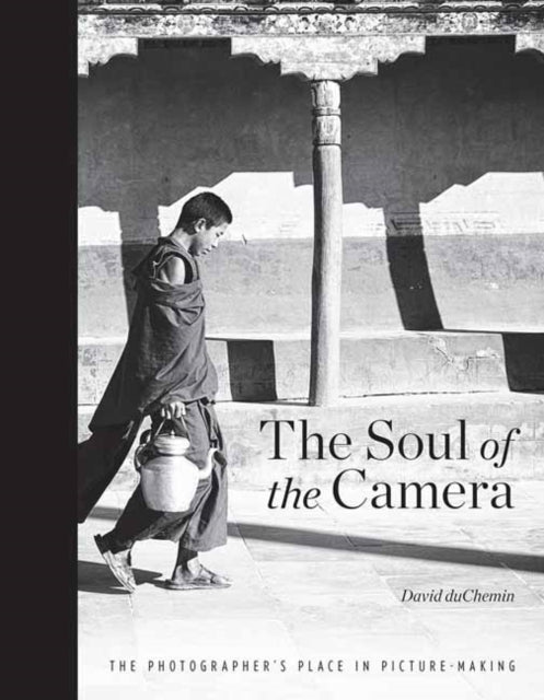 Soul of the Camera, the: The Photographer's Place in Picture Making
