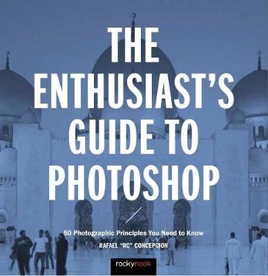 The Enthusiast's Guide to Photoshop-50 Photographic Principles You Need to Know