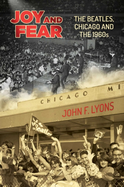 Joy and Fear - The Beatles, Chicago and the 1960s