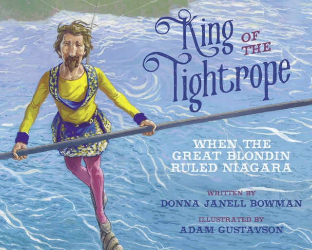 King of the Tightrope - When the Great Blondin Ruled Niagara