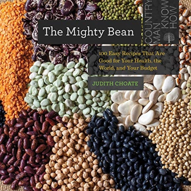 The Mighty Bean - 100 Easy Recipes That Are Good for Your Health, the World, and Your Budget