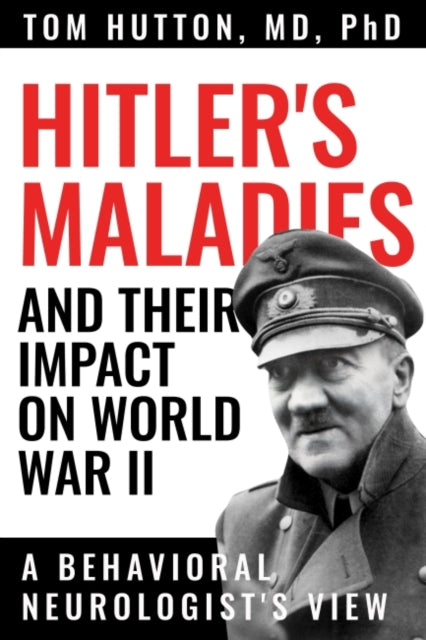 Hitler's Maladies and Their Impact on World War II