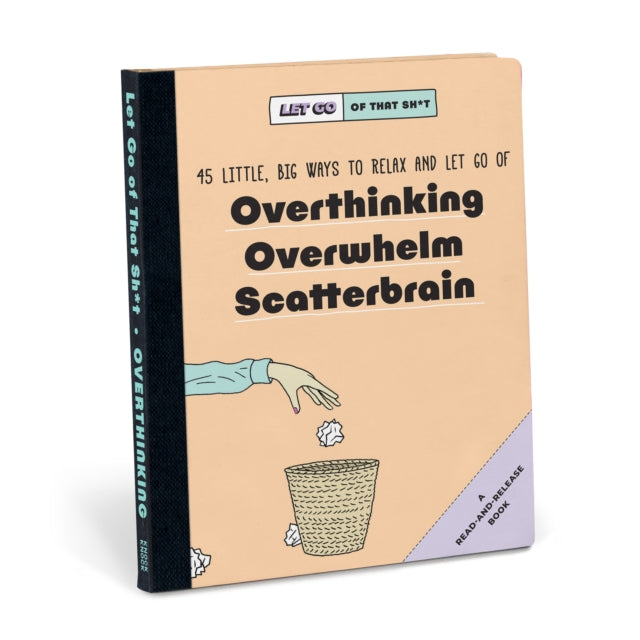 Knock Knock Let Go of That Sh*t: 45 Little, Big Ways to Relax and Let Go Of Overthinking, Overwhelm, Scatterbrain