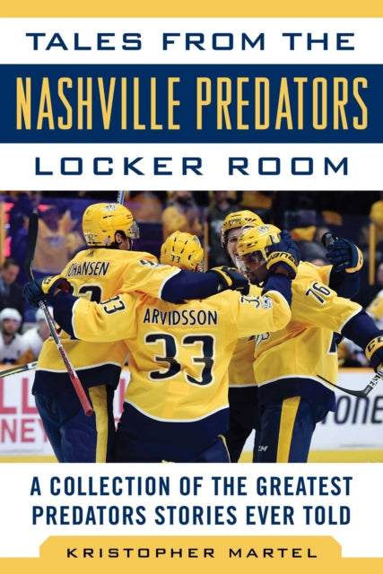 Tales from the Nashville Predators Locker Room - A Collection of the Greatest Predators Stories Ever Told