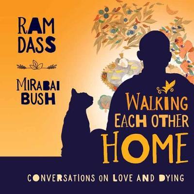 Walking Each Other Home - Conversations on Love and Dying