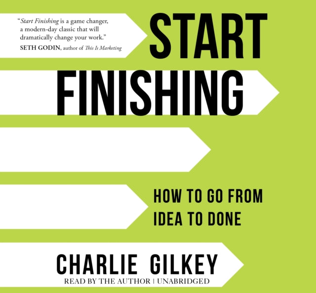 Start Finishing - How to Go from Idea to Done