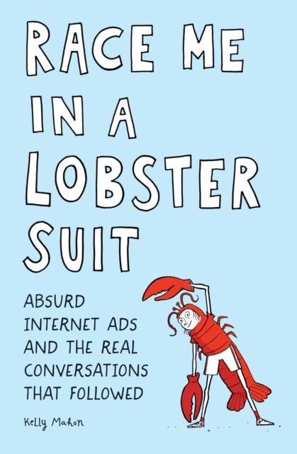 Race Me in a Lobster Suit - Absurd Internet Ads and the Real Conversations that Followed