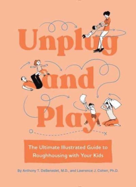 Unplug and Play - The Ultimate Illustrated Guide to Roughhousing with Your Kids