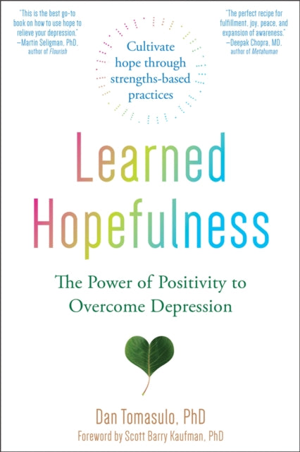 Learned Hopefulness - Harnessing the Power of Positivity to Overcome Depression, Increase Motivation, and Build Unshakable Resilience