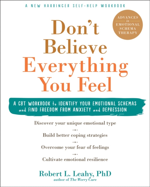 Don't Believe Everything You Feel - A CBT Workbook to Identify Your Emotional Schemas and Find Freedom from Anxiety and Depression