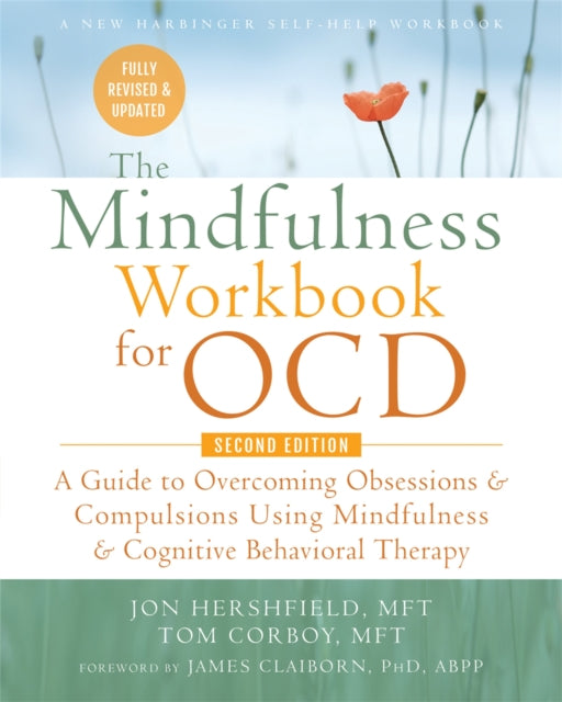 The Mindfulness Workbook for OCD - A Guide to Overcoming Obsessions and Compulsions Using Mindfulness and Cognitive Behavioral Therapy