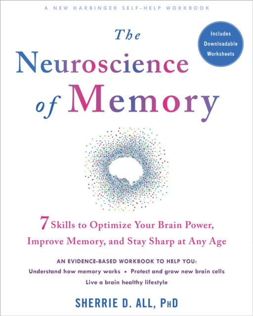 The Neuroscience of Memory - Seven Skills to Optimize Your Brain Power, Improve Memory, and Stay Sharp at Any Age