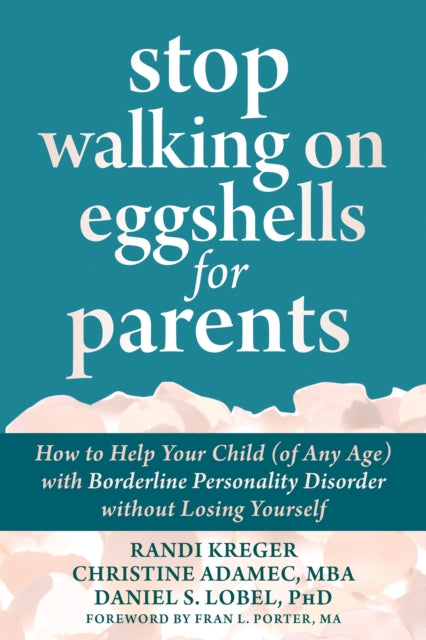 Stop Walking on Eggshells for Parents - How to Help Your Child (of Any Age) with Borderline Personality Disorder Without Losing Yourself