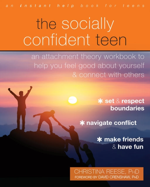 The Socially Confident Teen - An Attachment Theory Workbook to Help You Feel Good About Yourself and Connect with Others