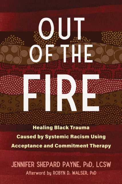 Out of the Fire - Healing Black Trauma Caused by Systemic Racism Using Acceptance and Commitment Therapy