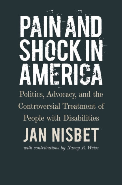 Pain and Shock in America – Politics, Advocacy, and the Controversial Treatment of People with Disabilities