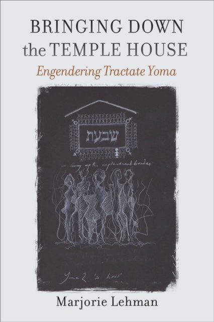 Bringing Down the Temple House – Engendering Tractate Yoma
