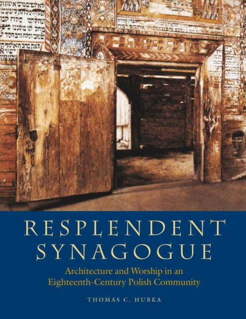 Resplendent Synagogue – Architecture and Worship in an Eighteenth–Century Polish Community