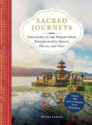 Sacred Journeys - Your Guide to the World's Most Transformative Spaces, Places, and Sites