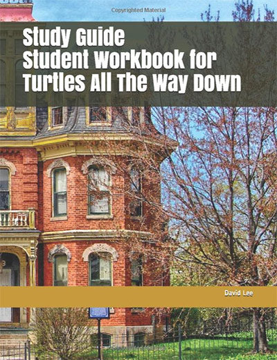 Turtles All the Way Down: Study Guide Student Workbook