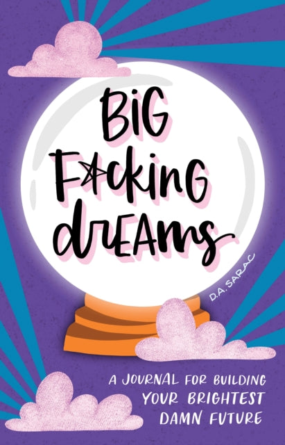 Big F*cking Dreams - A Journal for Building Your Brightest Damn Future