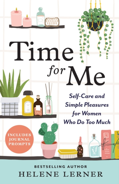 Time for Me - Self Care and Simple Pleasures for Women Who Do Too Much