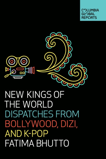 New Kings of the World - Dispatches from Bollywood, Dizi, and K-Pop