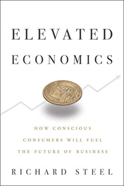 Elevated Economics - How Conscious Consumers Will Fuel the Future of Business