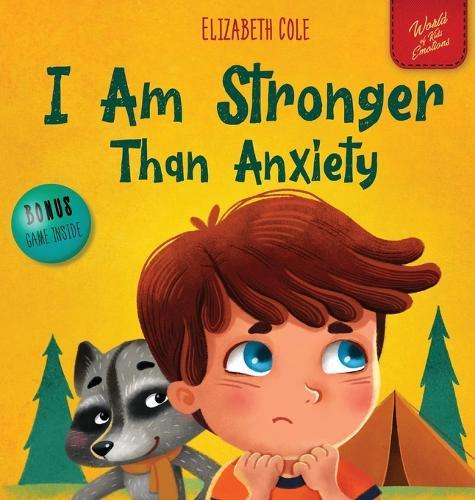 I Am Stronger Than Anxiety - Children's Book about Overcoming Worries, Stress and Fear (World of Kids Emotions)