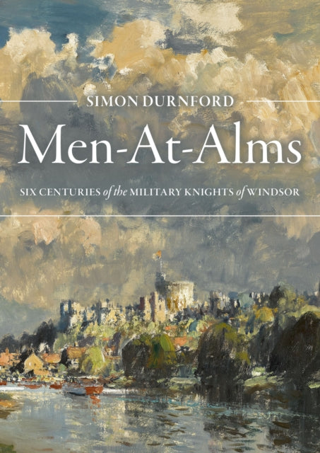 Men-At-Alms - Six Centuries of The Military Knights of Windsor