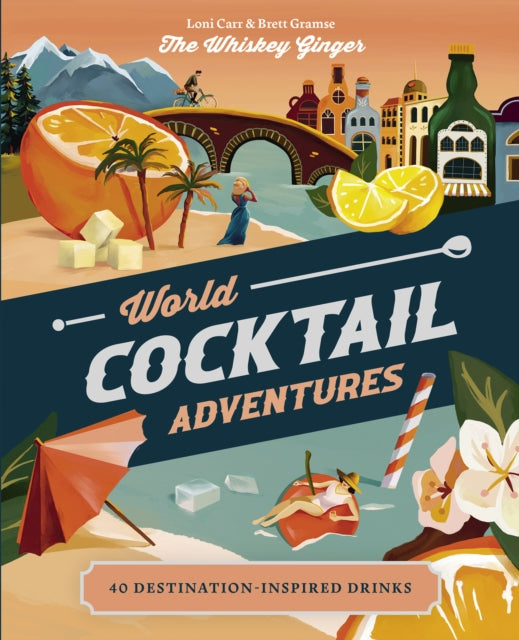 World Cocktail Adventures - 40 Destination-inspired Drinks