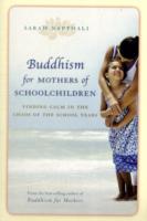 Buddhism for Mothers of School Children: Finding Calm in the Chaos of the School Years