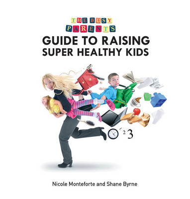 The Busy Parent Guide to Super Healthy Kids