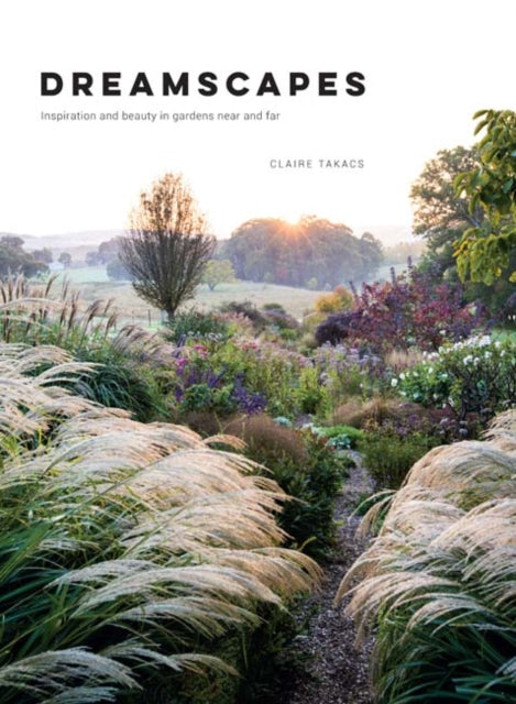 Dreamscapes: Inspiration and beauty in gardens near and far