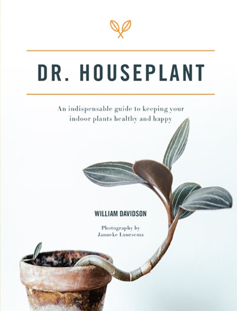 Dr. Houseplant - An indispensable guide to keeping your indoor plants healthy and happy