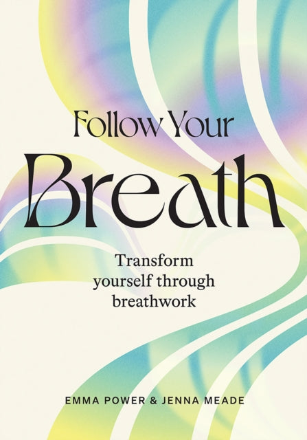 Follow Your Breath - Transform Yourself Through Breathwork