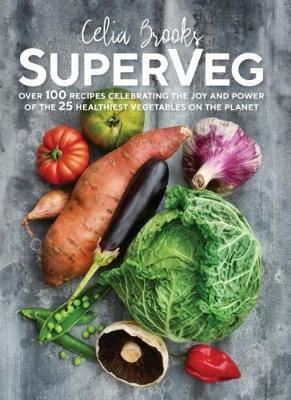 SuperVeg - The Joy and Power of the 25 Healthiest Vegetables on the Planet