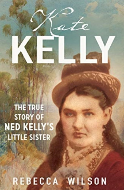 Kate Kelly - The true story of Ned Kelly's little sister