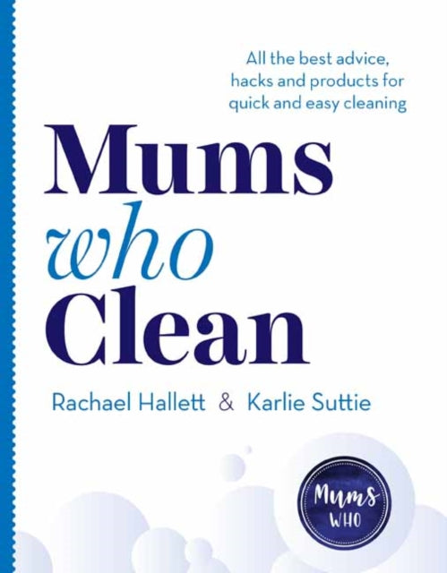 Mums Who Clean - All the Best Advice, Hacks and Products for Quick and Easy Cleaning