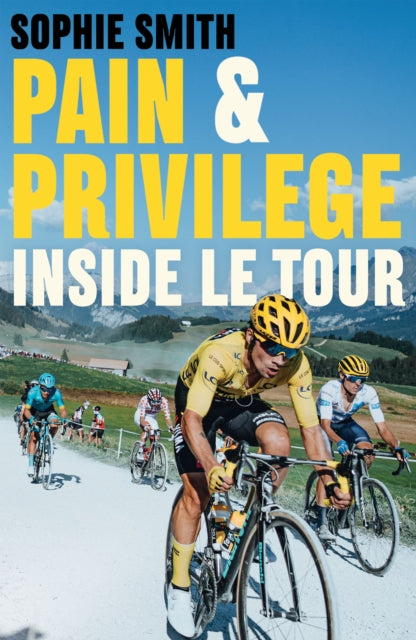 Pain and Privilege - Inside Le Tour