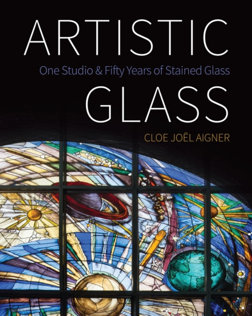 Artistic Glass - One Studio and Fifty Years of Stained Glass