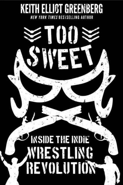 Too Sweet - Inside the Indie Wrestling Revolution