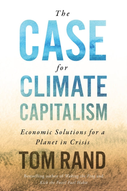 The Case For Climate Capitalism - Economic Solutions For A Planet in Crisis